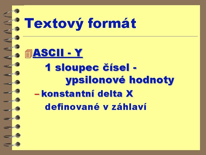 Textový formát 4 ASCII - Y 1 sloupec čísel ypsilonové hodnoty – konstantní delta