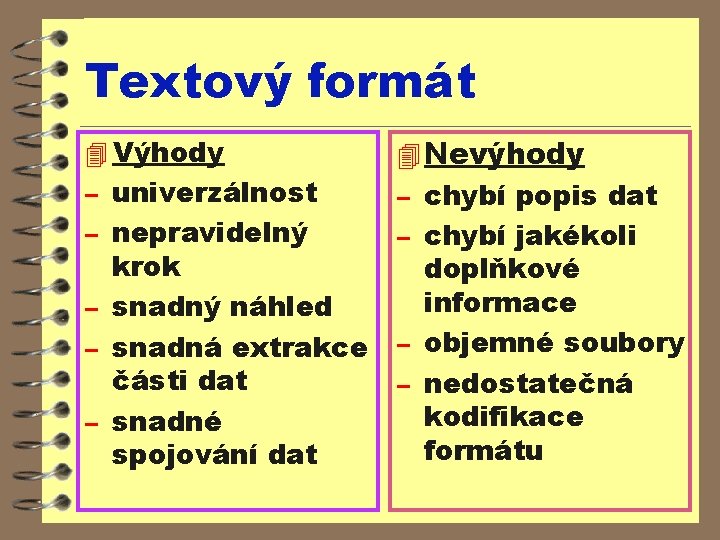 Textový formát 4 Výhody – univerzálnost – nepravidelný krok – snadný náhled – snadná