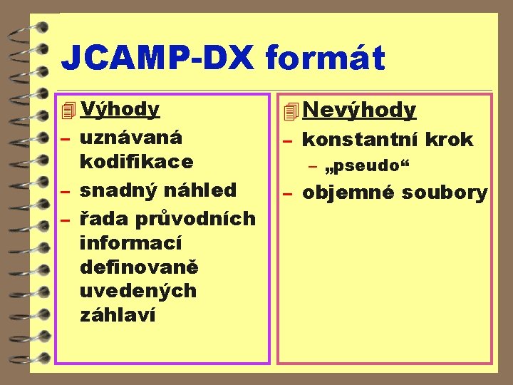 JCAMP-DX formát 4 Výhody – uznávaná kodifikace – snadný náhled – řada průvodních informací