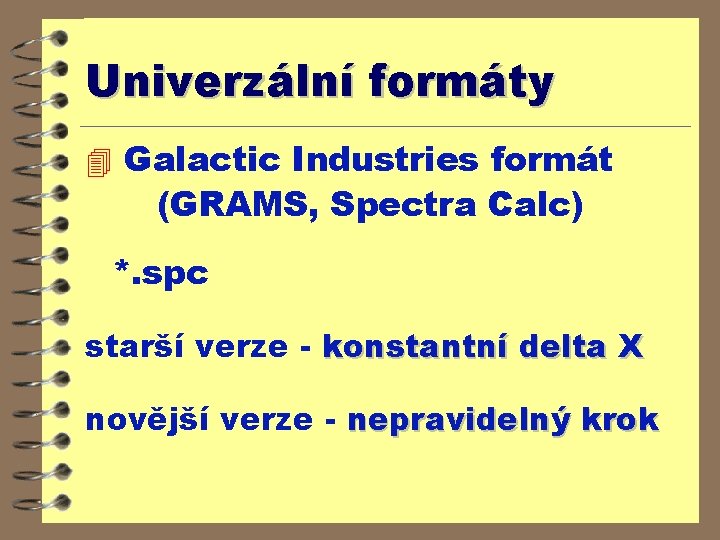 Univerzální formáty 4 Galactic Industries formát (GRAMS, Spectra Calc) *. spc starší verze -