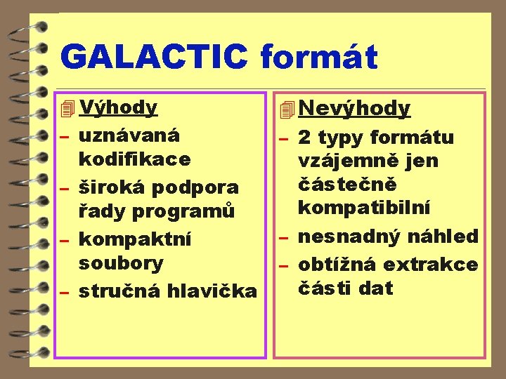 GALACTIC formát 4 Výhody – uznávaná kodifikace – široká podpora řady programů – kompaktní