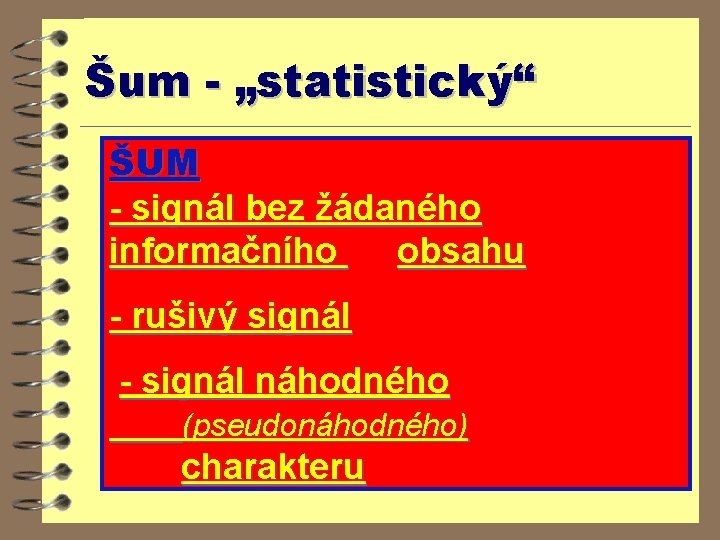 Šum - „statistický“ ŠUM - signál bez žádaného informačního obsahu - rušivý signál -