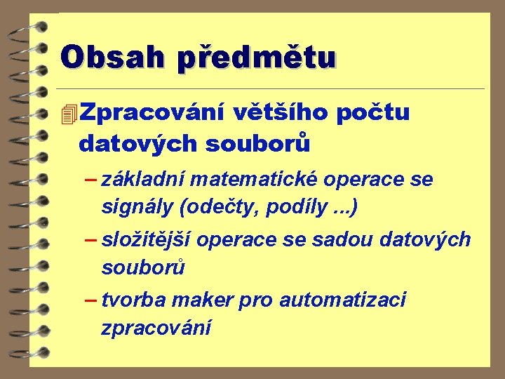 Obsah předmětu 4 Zpracování většího počtu datových souborů – základní matematické operace se signály