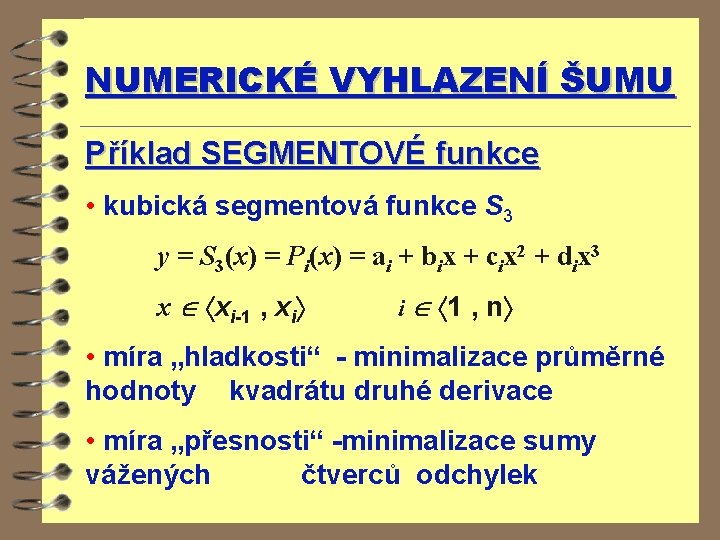 NUMERICKÉ VYHLAZENÍ ŠUMU Příklad SEGMENTOVÉ funkce • kubická segmentová funkce S 3 y =