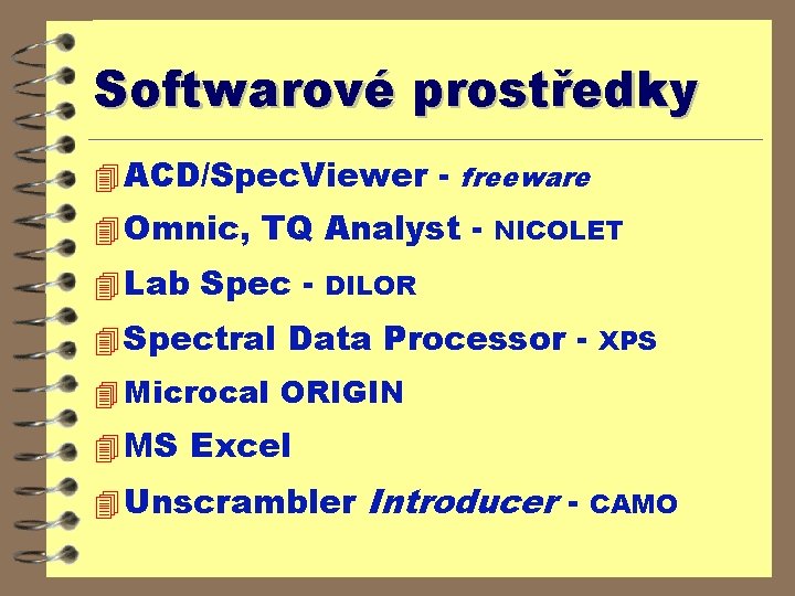 Softwarové prostředky 4 ACD/Spec. Viewer - freeware 4 Omnic, TQ Analyst - NICOLET 4