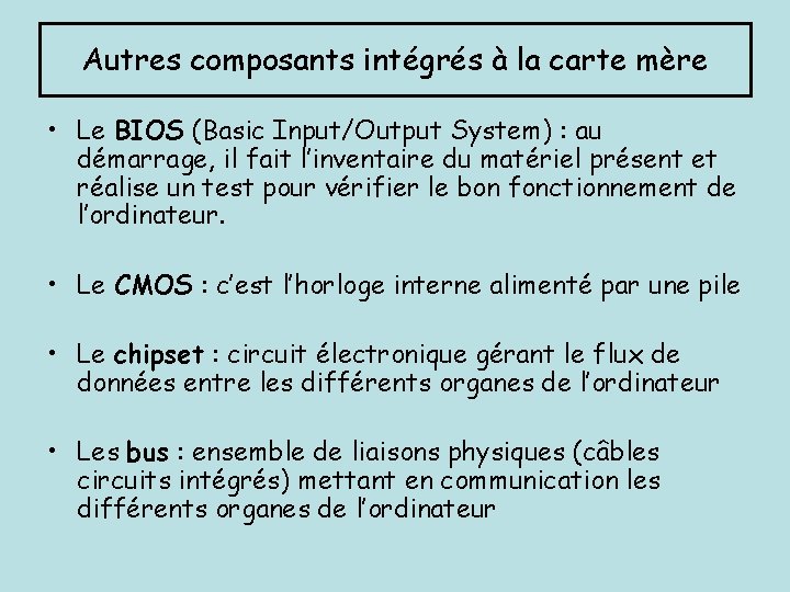 Autres composants intégrés à la carte mère • Le BIOS (Basic Input/Output System) :