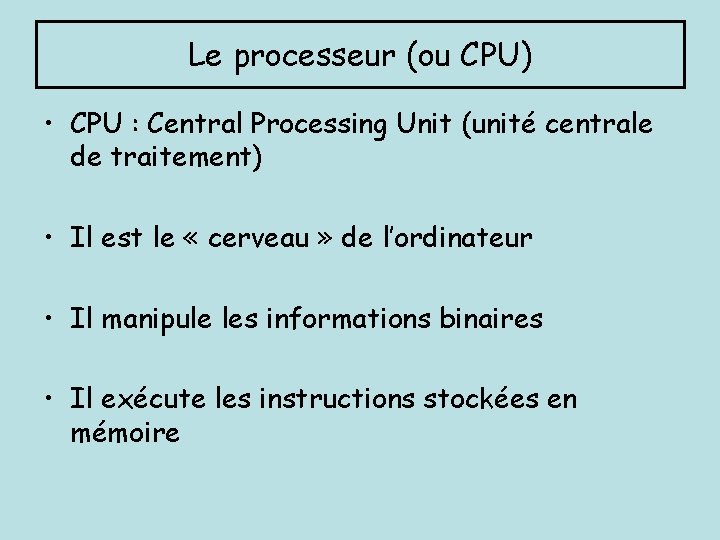 Le processeur (ou CPU) • CPU : Central Processing Unit (unité centrale de traitement)