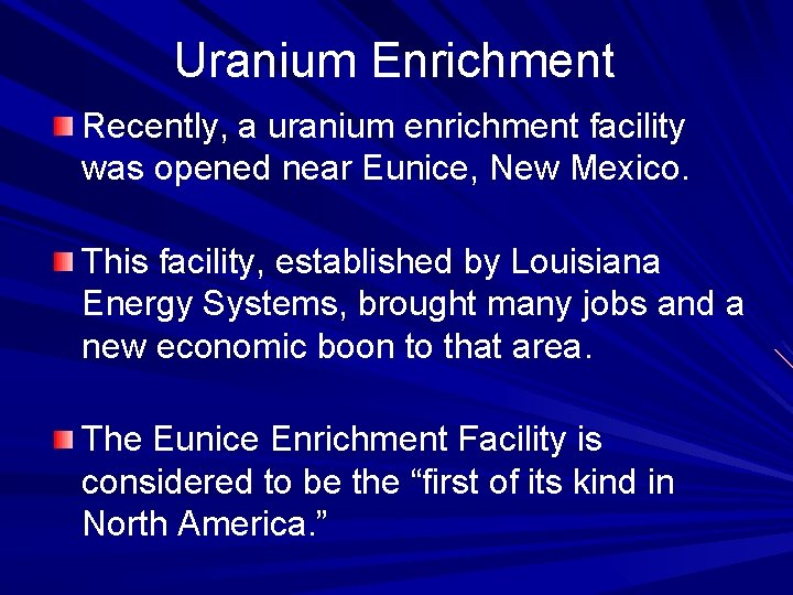 Uranium Enrichment Recently, a uranium enrichment facility was opened near Eunice, New Mexico. This