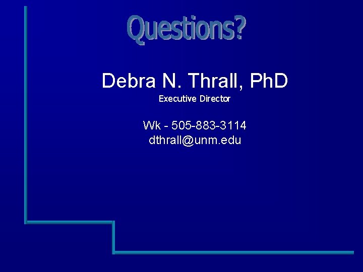 Debra N. Thrall, Ph. D Executive Director Wk - 505 -883 -3114 dthrall@unm. edu