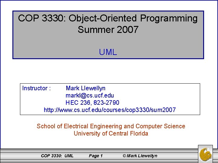 COP 3330: Object-Oriented Programming Summer 2007 UML Instructor : Mark Llewellyn markl@cs. ucf. edu