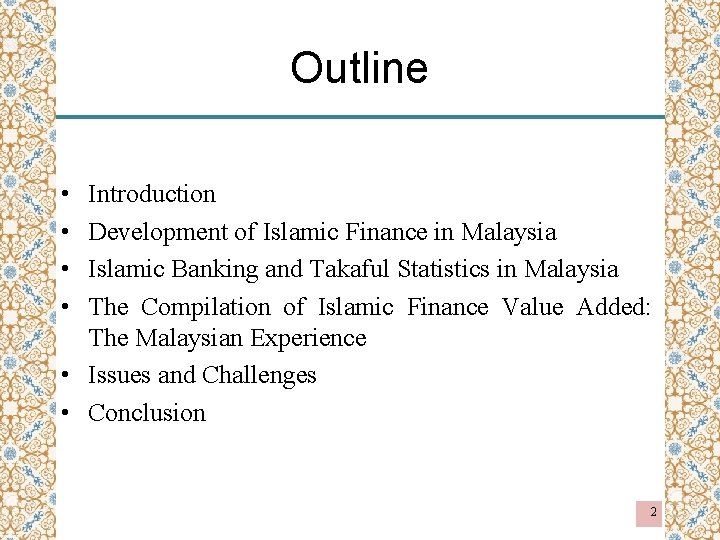 Outline • • Introduction Development of Islamic Finance in Malaysia Islamic Banking and Takaful