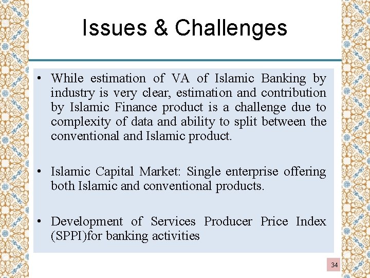 Issues & Challenges • While estimation of VA of Islamic Banking by industry is