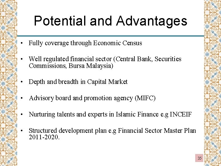 Potential and Advantages • Fully coverage through Economic Census • Well regulated financial sector