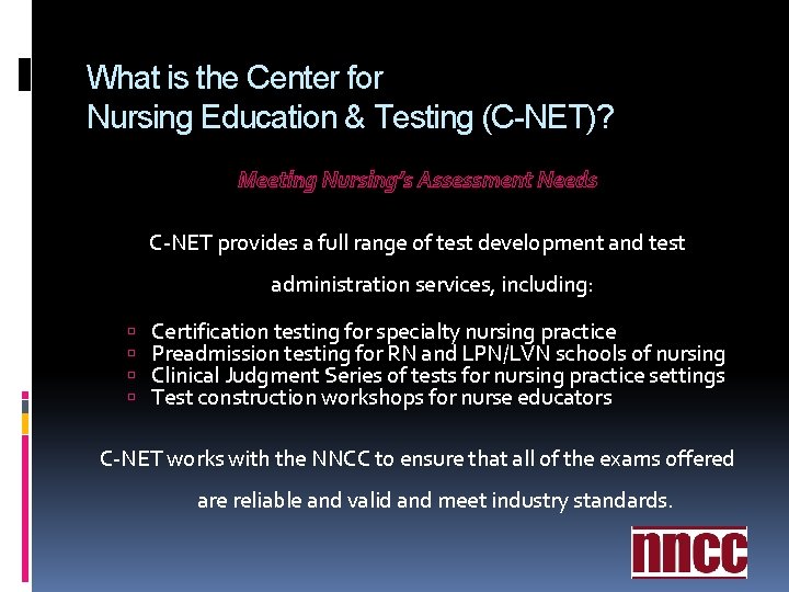 What is the Center for Nursing Education & Testing (C-NET)? Meeting Nursing’s Assessment Needs What is the Center for Nursing Education & Testing (C-NET)? Meeting Nursing’s Assessment Needs