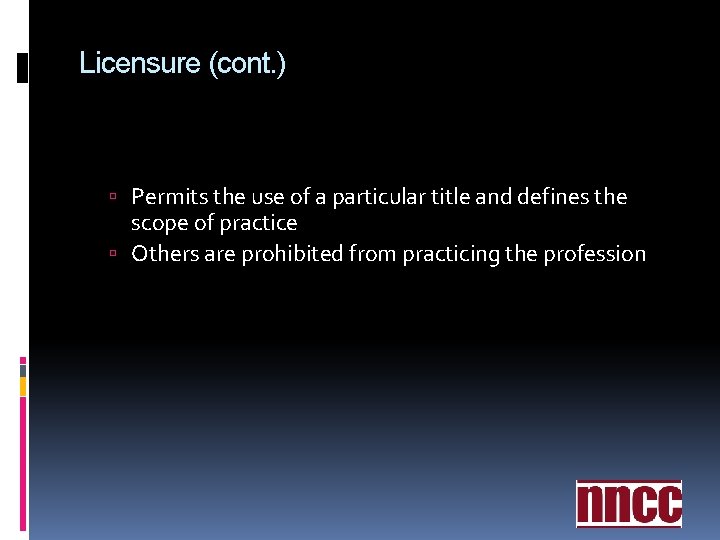 Licensure (cont. ) Permits the use of a particular title and defines the scope Licensure (cont. ) Permits the use of a particular title and defines the scope