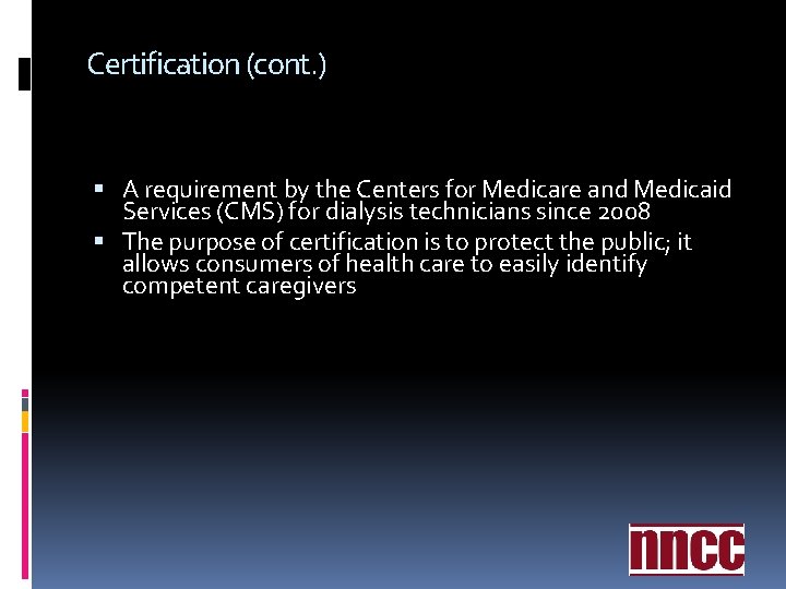 Certification (cont. ) A requirement by the Centers for Medicare and Medicaid Services (CMS) Certification (cont. ) A requirement by the Centers for Medicare and Medicaid Services (CMS)