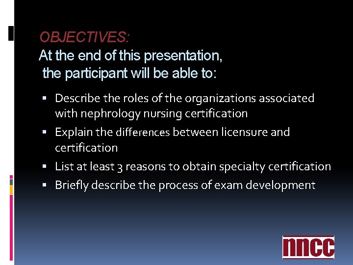 OBJECTIVES: At the end of this presentation, the participant will be able to: Describe OBJECTIVES: At the end of this presentation, the participant will be able to: Describe