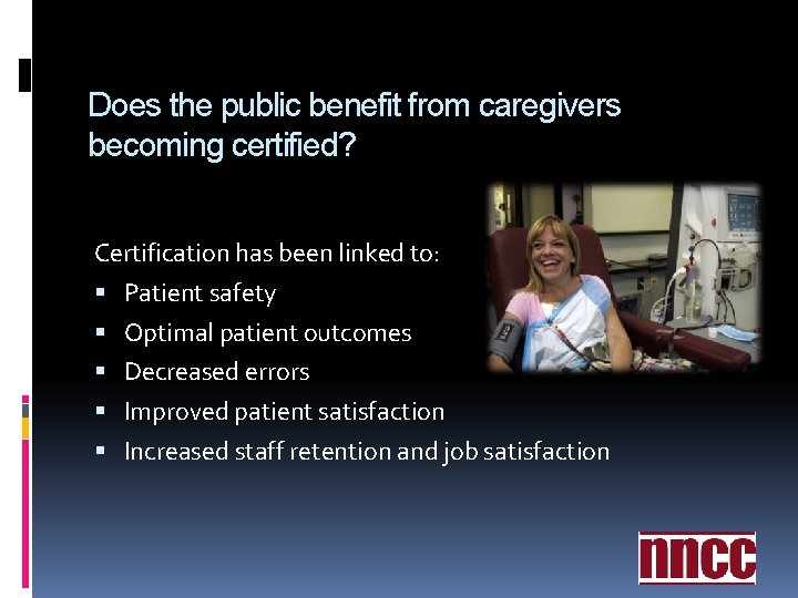 Does the public benefit from caregivers becoming certified? Certification has been linked to: Patient Does the public benefit from caregivers becoming certified? Certification has been linked to: Patient