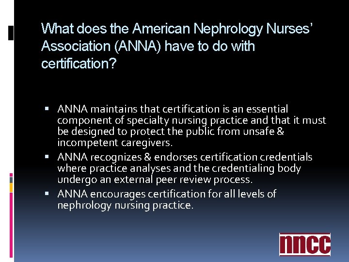 What does the American Nephrology Nurses’ Association (ANNA) have to do with certification? ANNA What does the American Nephrology Nurses’ Association (ANNA) have to do with certification? ANNA