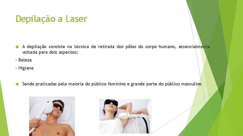 Depilação a Laser A depilação consiste na técnica de retirada dos pêlos do corpo