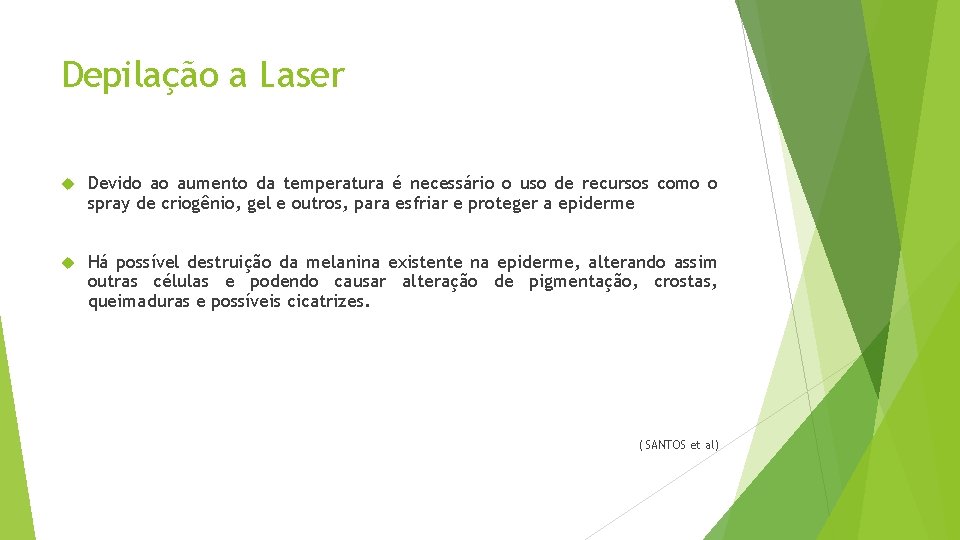 Depilação a Laser Devido ao aumento da temperatura é necessário o uso de recursos