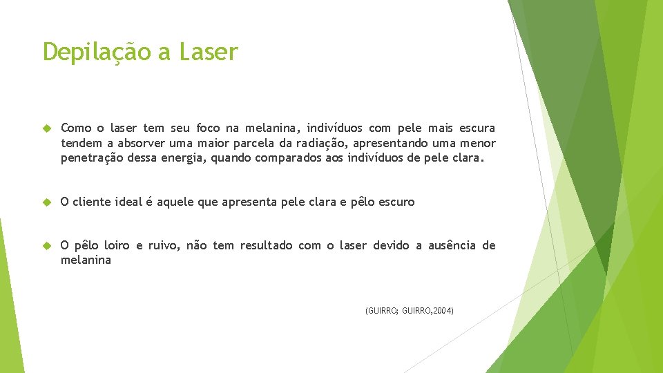 Depilação a Laser Como o laser tem seu foco na melanina, indivíduos com pele