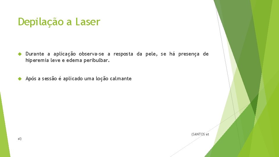 Depilação a Laser Durante a aplicação observa-se a resposta da pele, se há presença