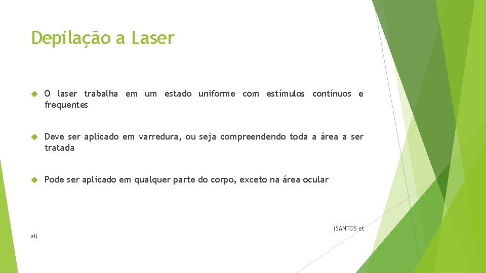 Depilação a Laser O laser trabalha em um estado uniforme com estímulos contínuos e