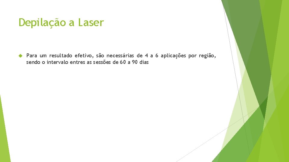 Depilação a Laser Para um resultado efetivo, são necessárias de 4 a 6 aplicações