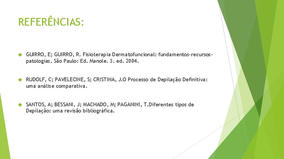 REFERÊNCIAS: GUIRRO, E; GUIRRO, R. Fisioterapia Dermatofuncional: fundamentos-recursospatologias. São Paulo: Ed. Manole. 3. ed.