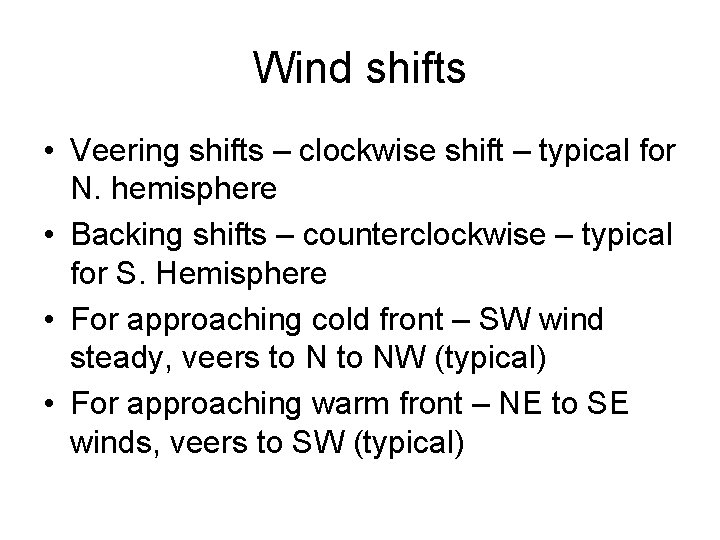 Wind shifts • Veering shifts – clockwise shift – typical for N. hemisphere •