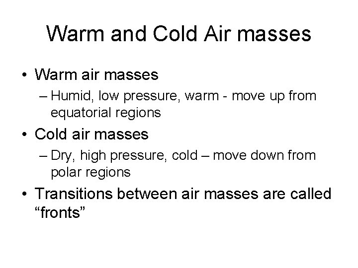 Warm and Cold Air masses • Warm air masses – Humid, low pressure, warm