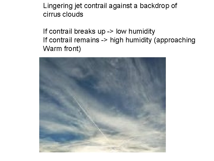 Lingering jet contrail against a backdrop of cirrus clouds If contrail breaks up ->