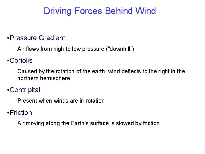 Driving Forces Behind Wind • Pressure Gradient Air flows from high to low pressure
