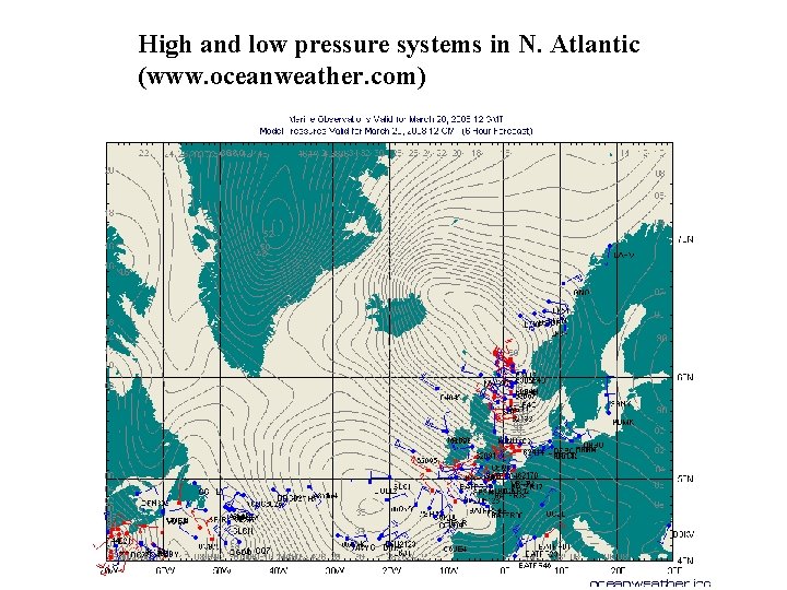 High and low pressure systems in N. Atlantic (www. oceanweather. com) 
