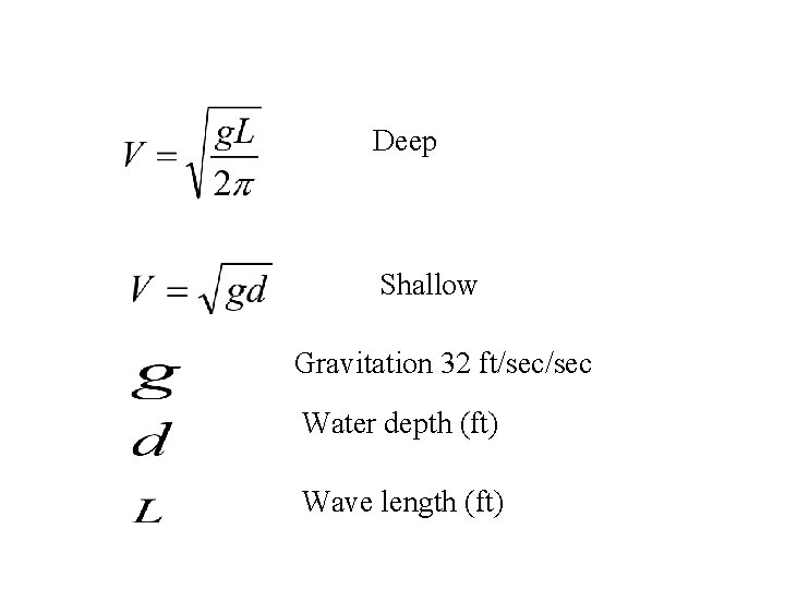 Deep Shallow Gravitation 32 ft/sec Water depth (ft) Wave length (ft) 