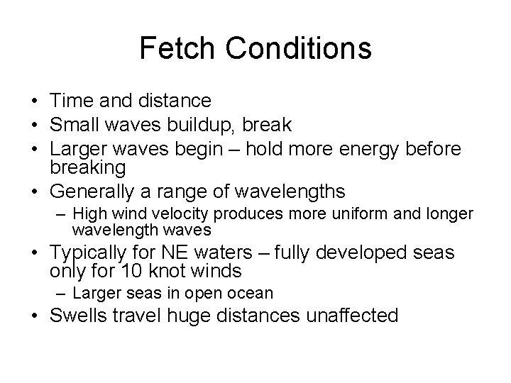 Fetch Conditions • Time and distance • Small waves buildup, break • Larger waves
