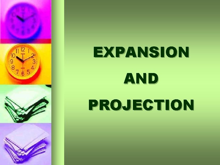 EXPANSION AND PROJECTION 