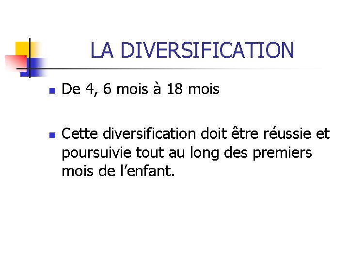 LA DIVERSIFICATION n n De 4, 6 mois à 18 mois Cette diversification doit