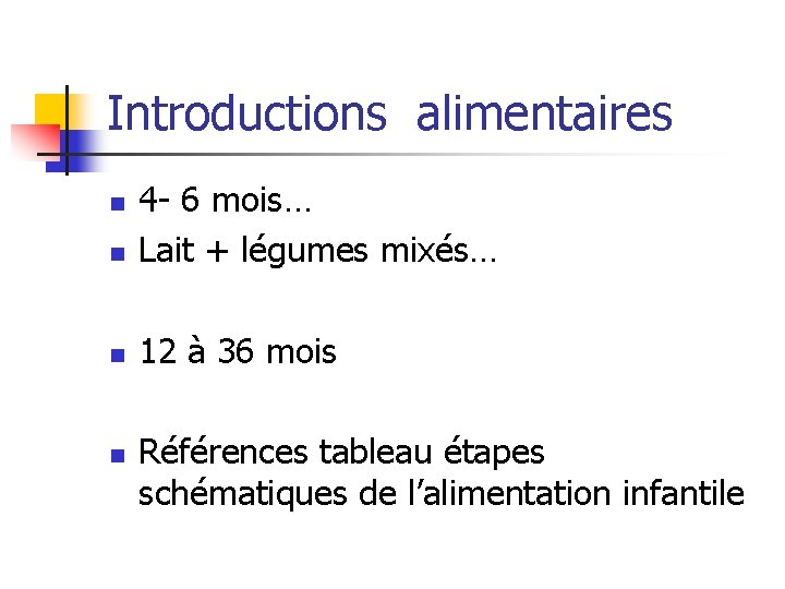 Introductions alimentaires n 4 - 6 mois… Lait + légumes mixés… n 12 à