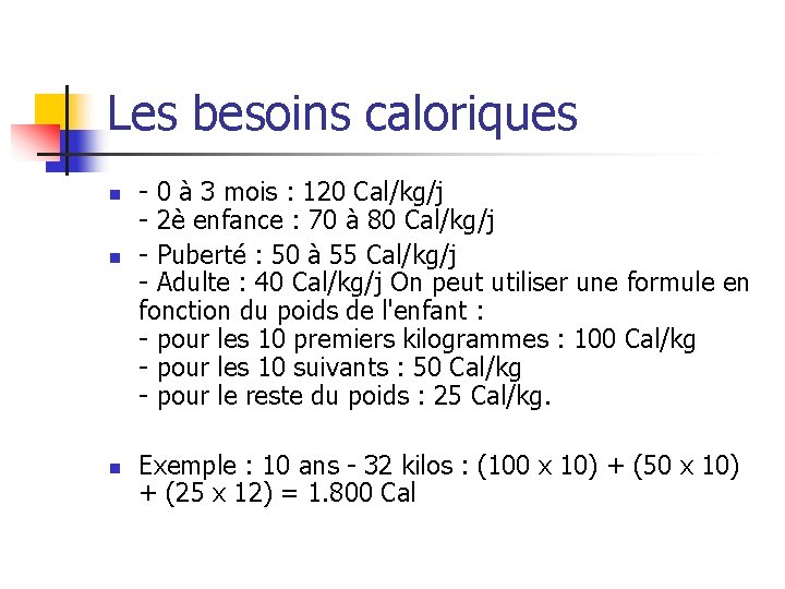 Les besoins caloriques n n n - 0 à 3 mois : 120 Cal/kg/j