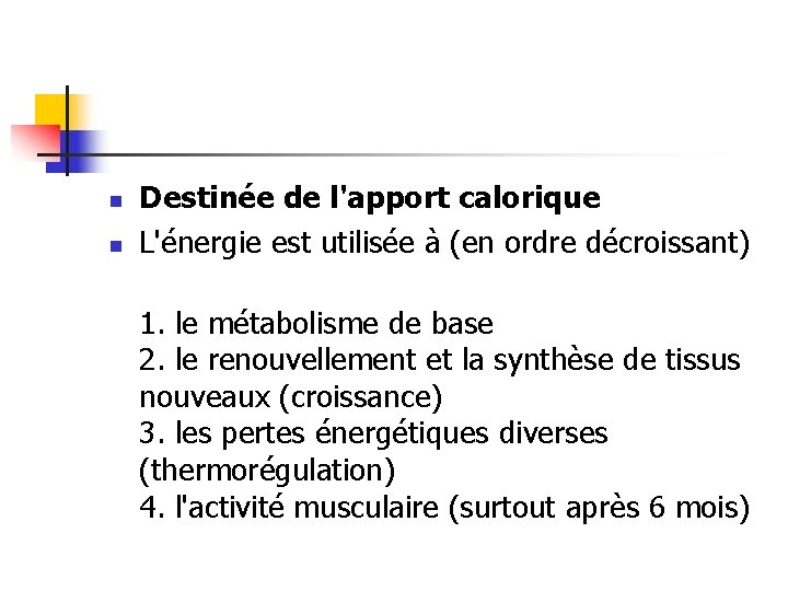 n n Destinée de l'apport calorique L'énergie est utilisée à (en ordre décroissant) 1.