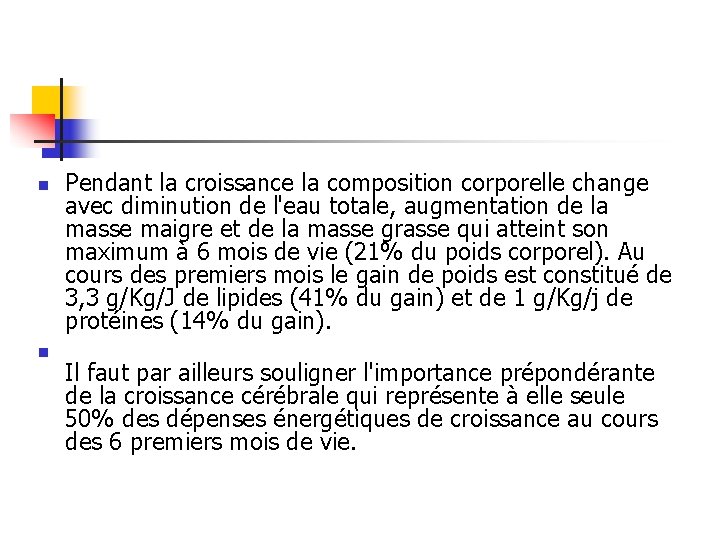 n n Pendant la croissance la composition corporelle change avec diminution de l'eau totale,