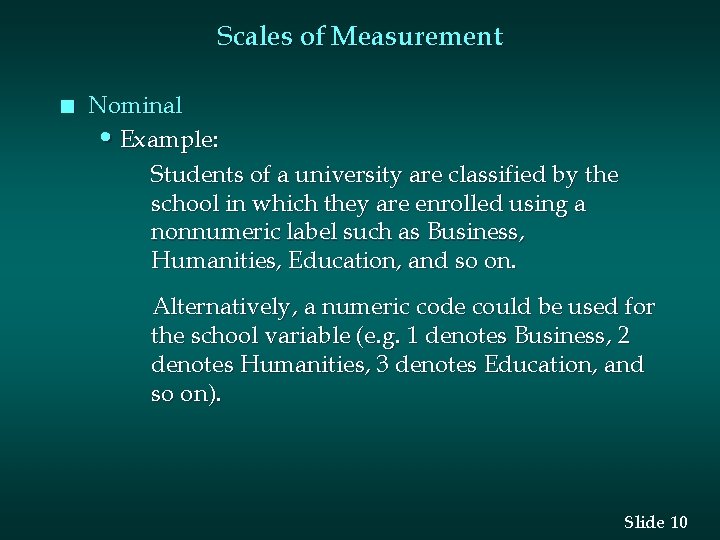 Scales of Measurement n Nominal • Example: Students of a university are classified by