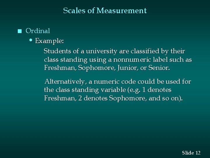 Scales of Measurement n Ordinal • Example: Students of a university are classified by