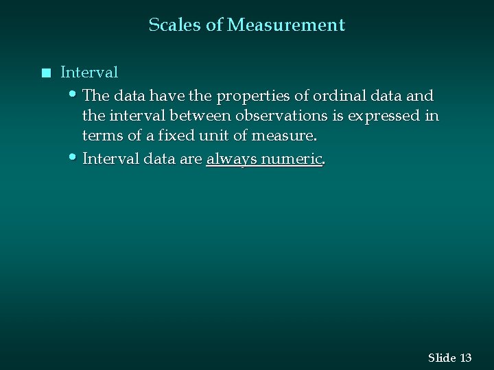 Scales of Measurement n Interval • The data have the properties of ordinal data
