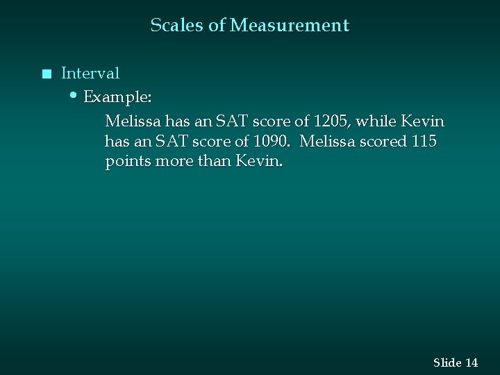 Scales of Measurement n Interval • Example: Melissa has an SAT score of 1205,