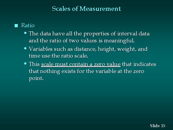 Scales of Measurement n Ratio • The data have all the properties of interval