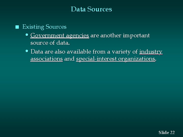 Data Sources n Existing Sources • Government agencies are another important source of data.