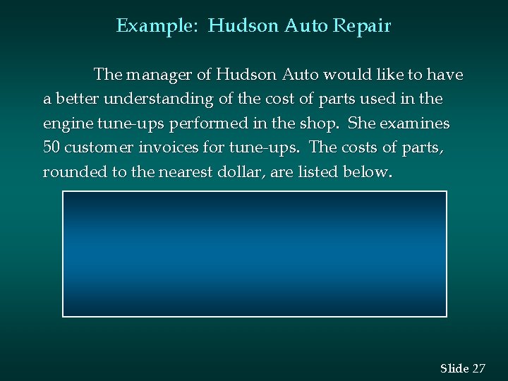 Example: Hudson Auto Repair The manager of Hudson Auto would like to have a
